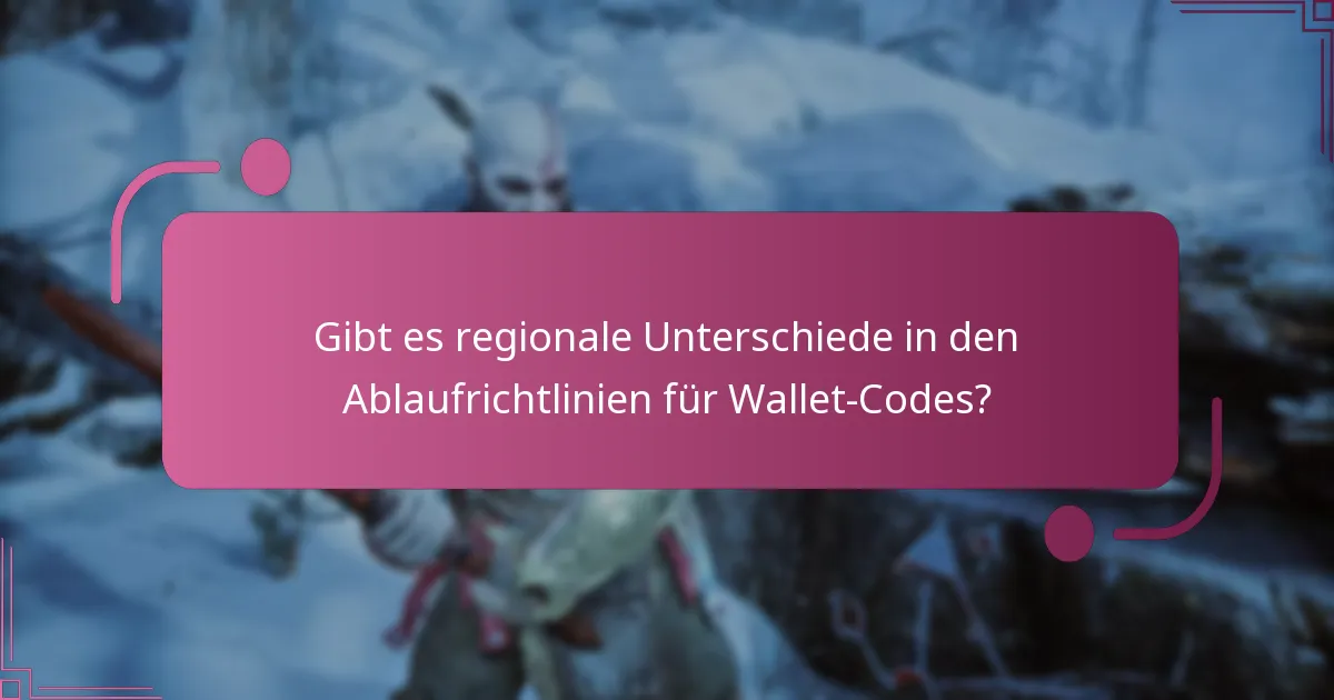Gibt es regionale Unterschiede in den Ablaufrichtlinien für Wallet-Codes?