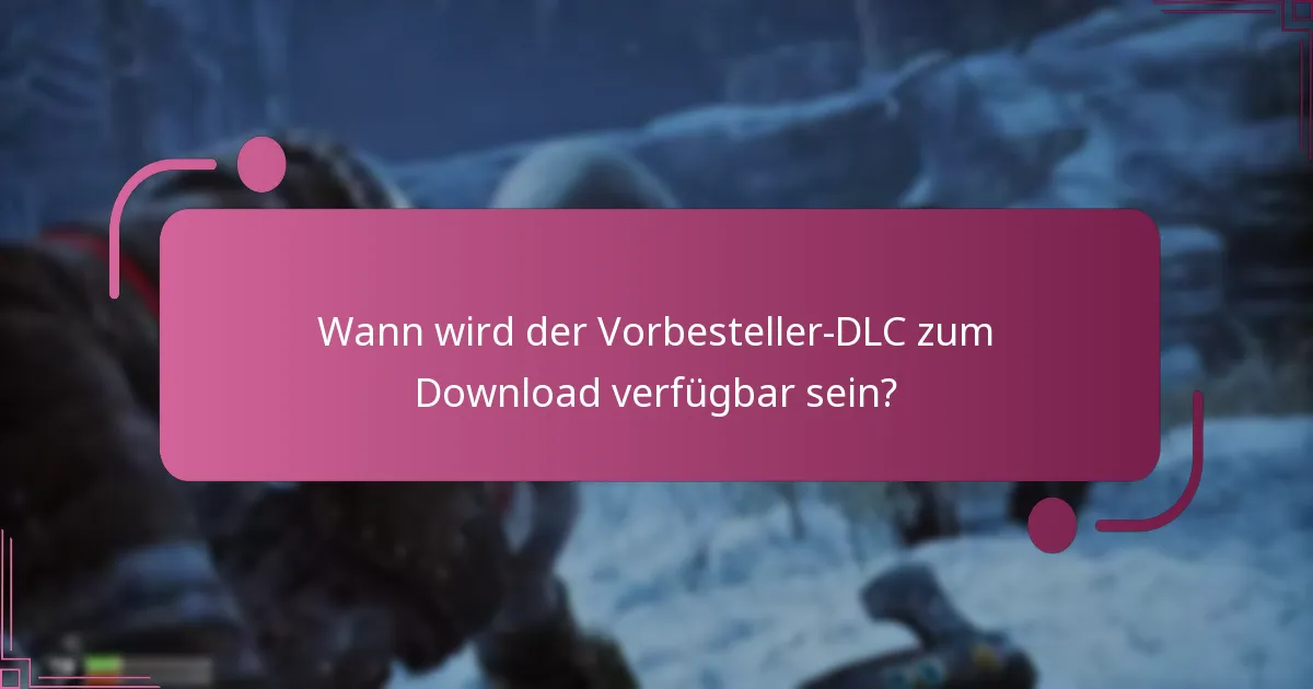 Wann wird der Vorbesteller-DLC zum Download verfügbar sein?