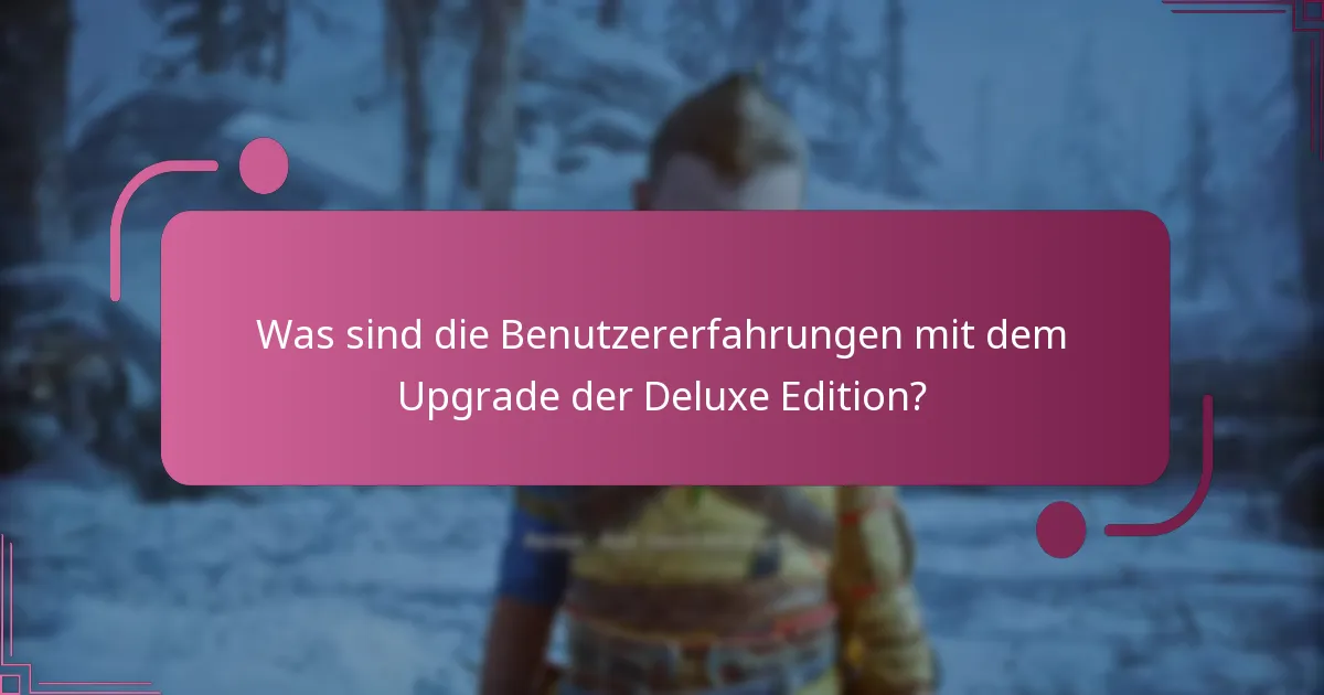 Was sind die Benutzererfahrungen mit dem Upgrade der Deluxe Edition?