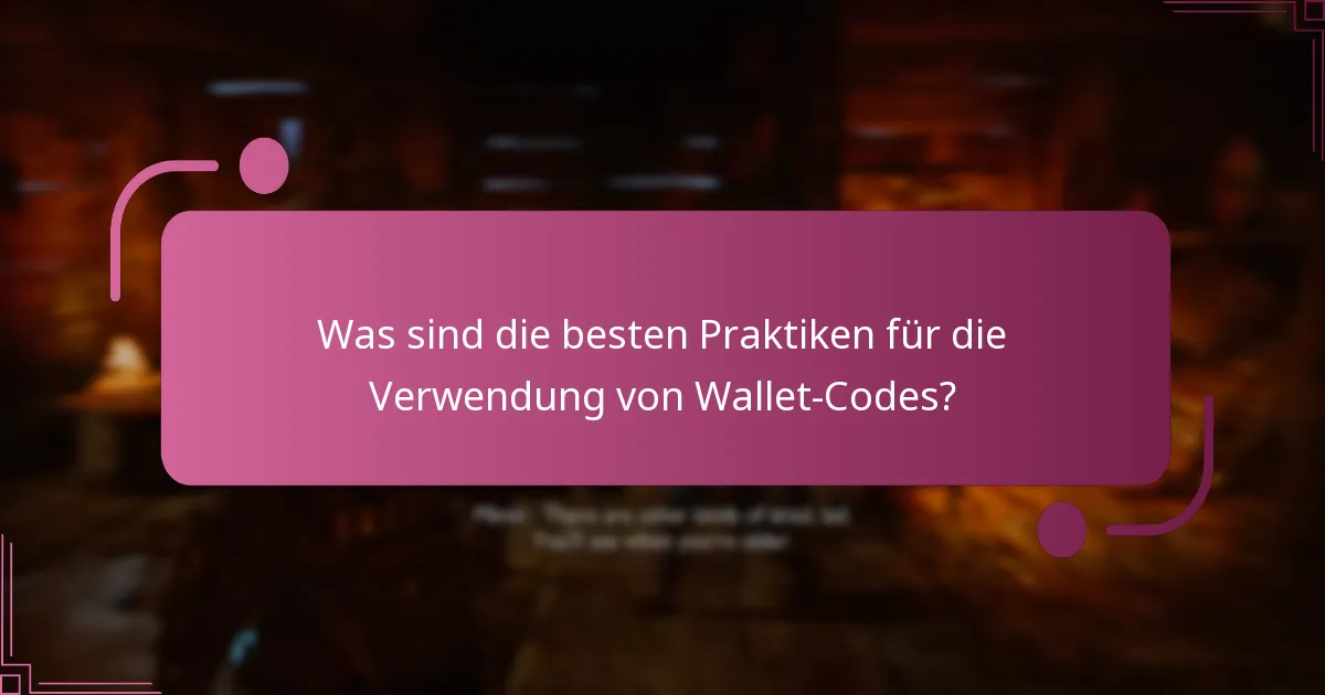 Was sind die besten Praktiken für die Verwendung von Wallet-Codes?