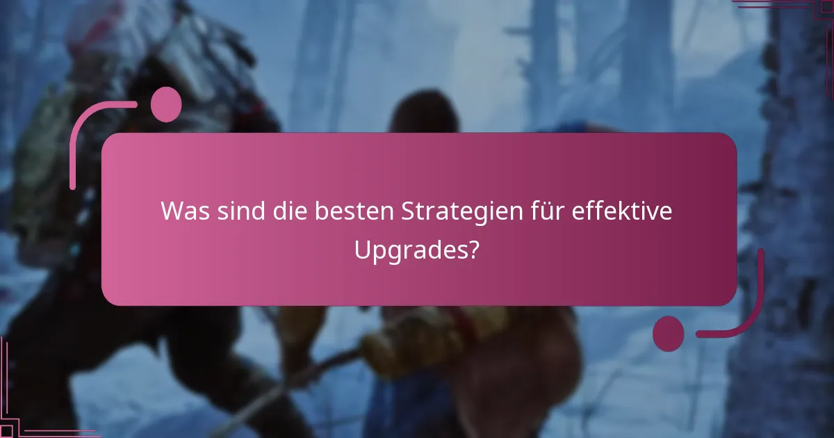 Was sind die besten Strategien für effektive Upgrades?