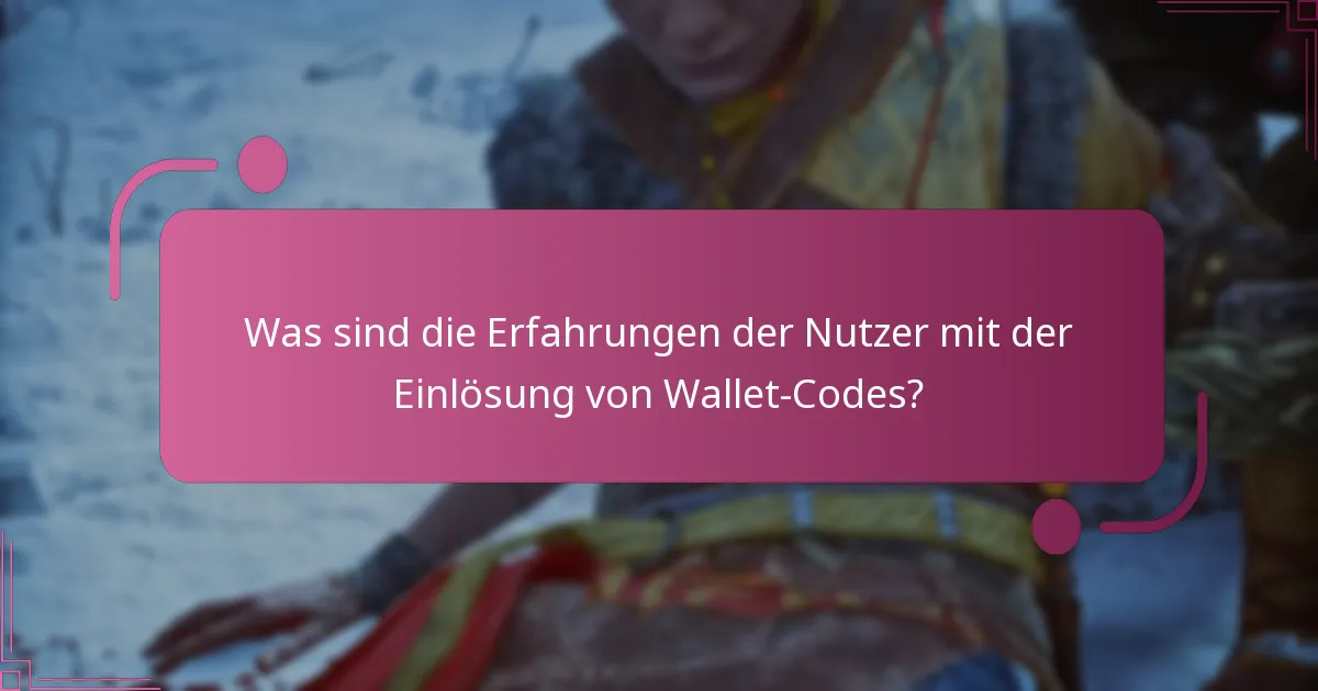 Was sind die Erfahrungen der Nutzer mit der Einlösung von Wallet-Codes?