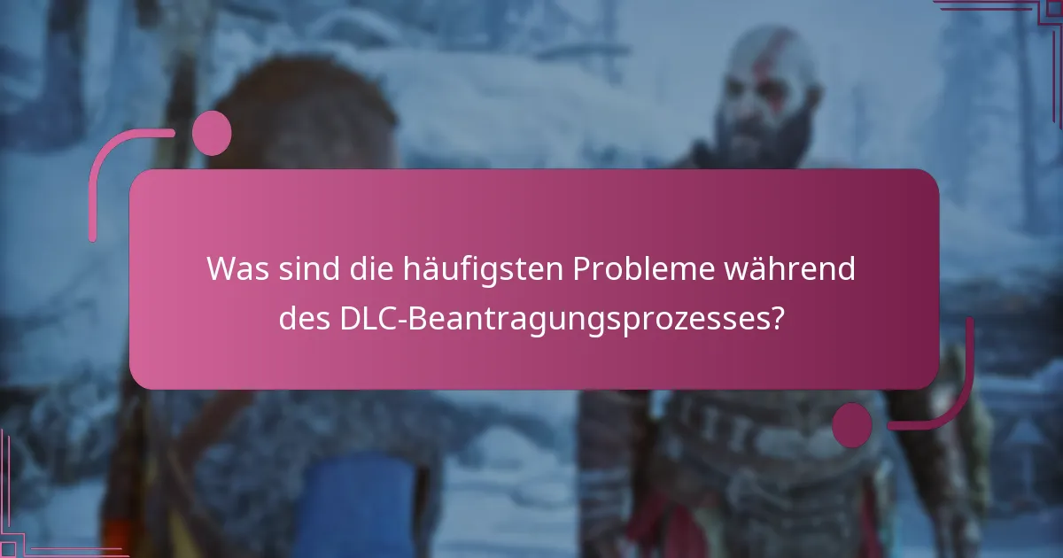 Was sind die häufigsten Probleme während des DLC-Beantragungsprozesses?