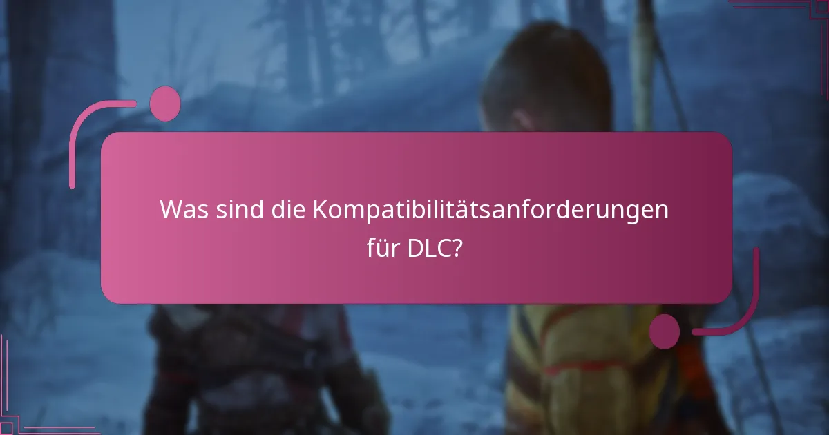 Was sind die Kompatibilitätsanforderungen für DLC?