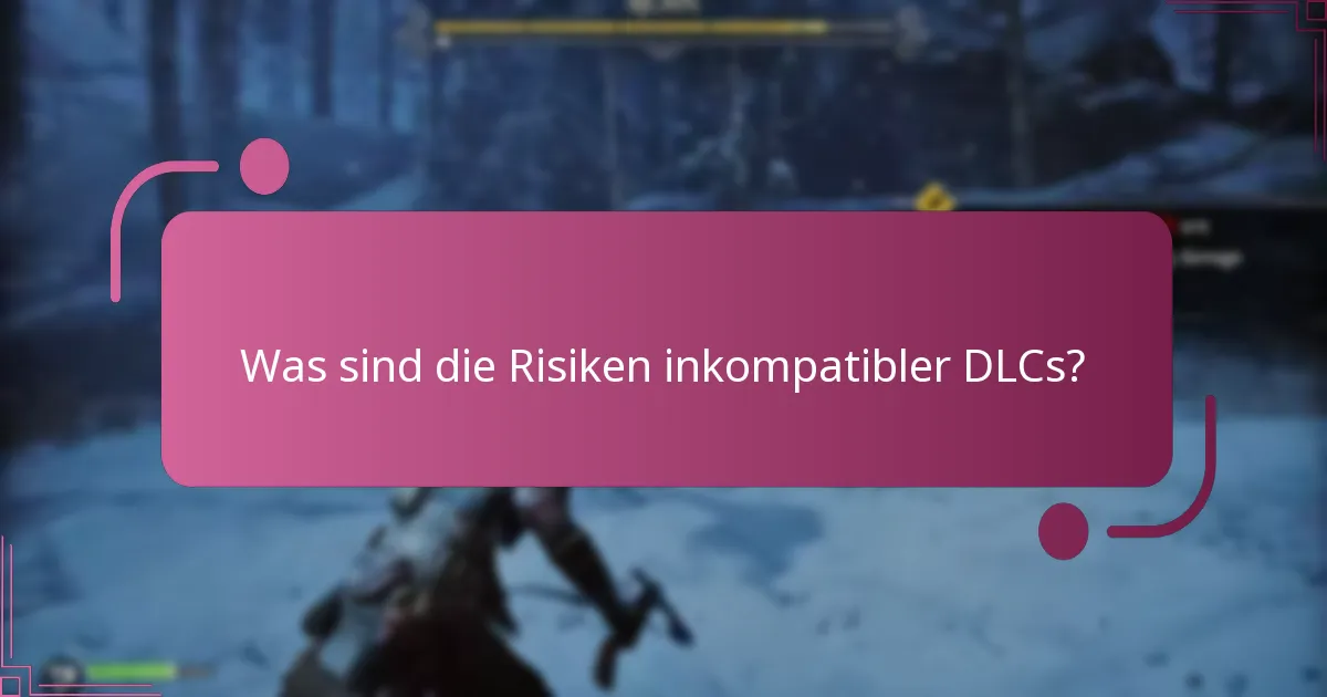 Was sind die Risiken inkompatibler DLCs?