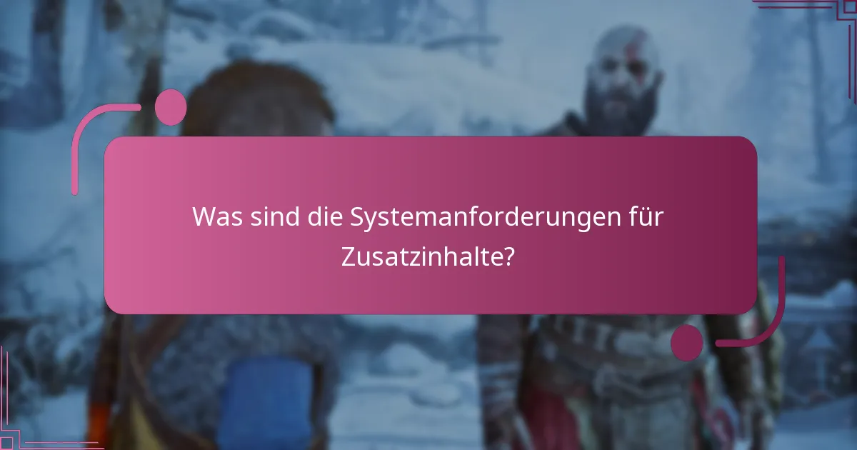 Was sind die Systemanforderungen für Zusatzinhalte?