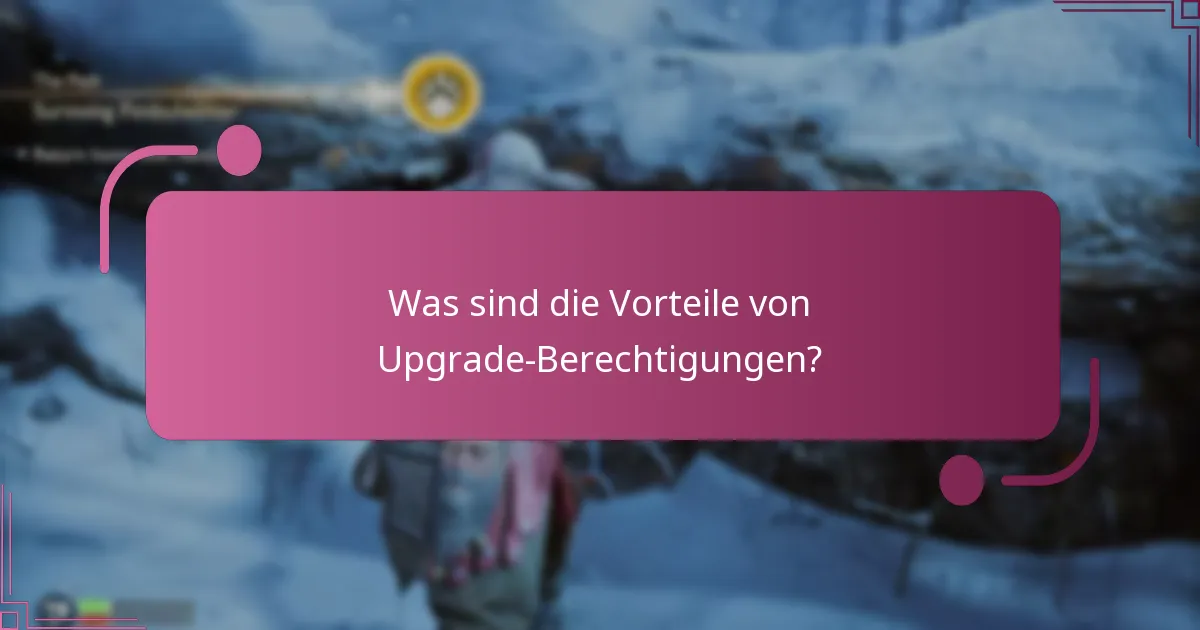 Was sind die Vorteile von Upgrade-Berechtigungen?