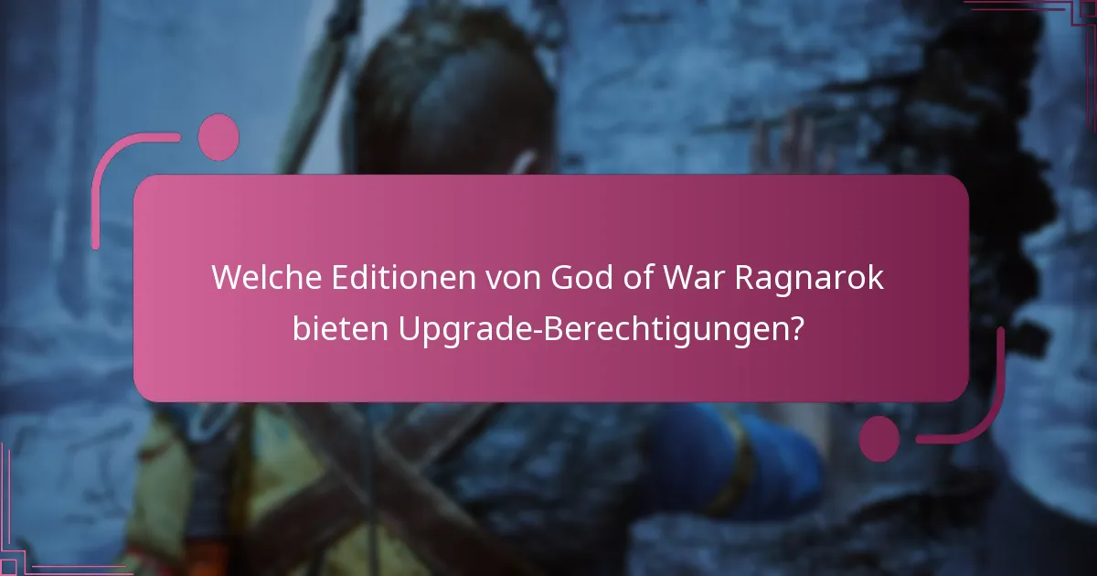Welche Editionen von God of War Ragnarok bieten Upgrade-Berechtigungen?