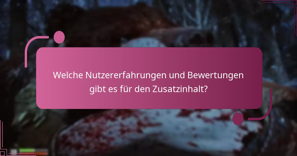 Welche Nutzererfahrungen und Bewertungen gibt es für den Zusatzinhalt?