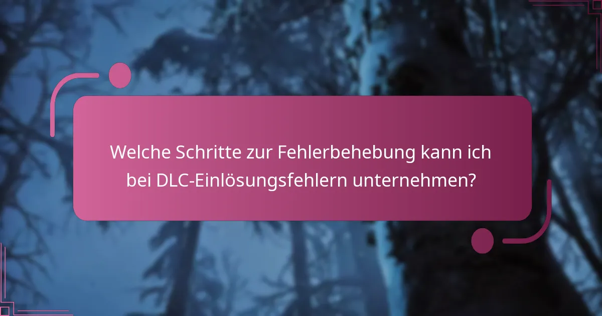 Welche Schritte zur Fehlerbehebung kann ich bei DLC-Einlösungsfehlern unternehmen?