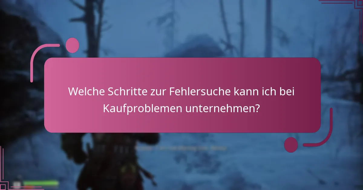 Welche Schritte zur Fehlersuche kann ich bei Kaufproblemen unternehmen?