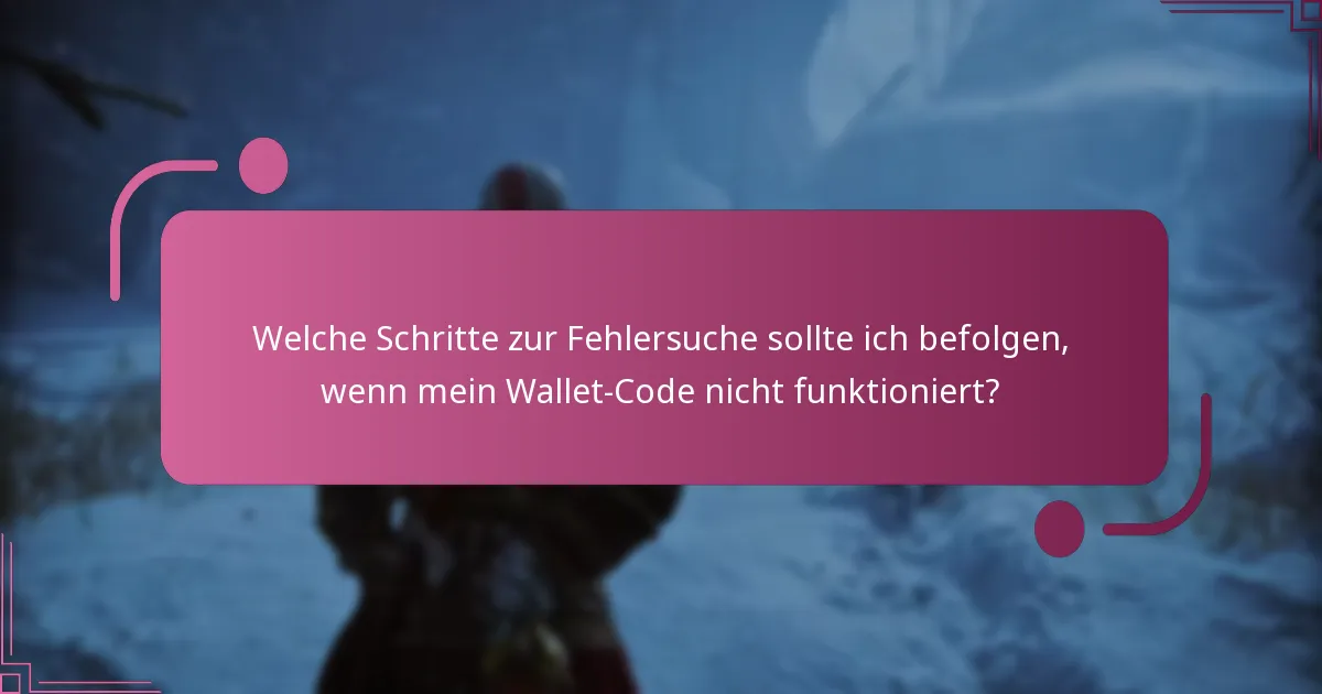 Welche Schritte zur Fehlersuche sollte ich befolgen, wenn mein Wallet-Code nicht funktioniert?