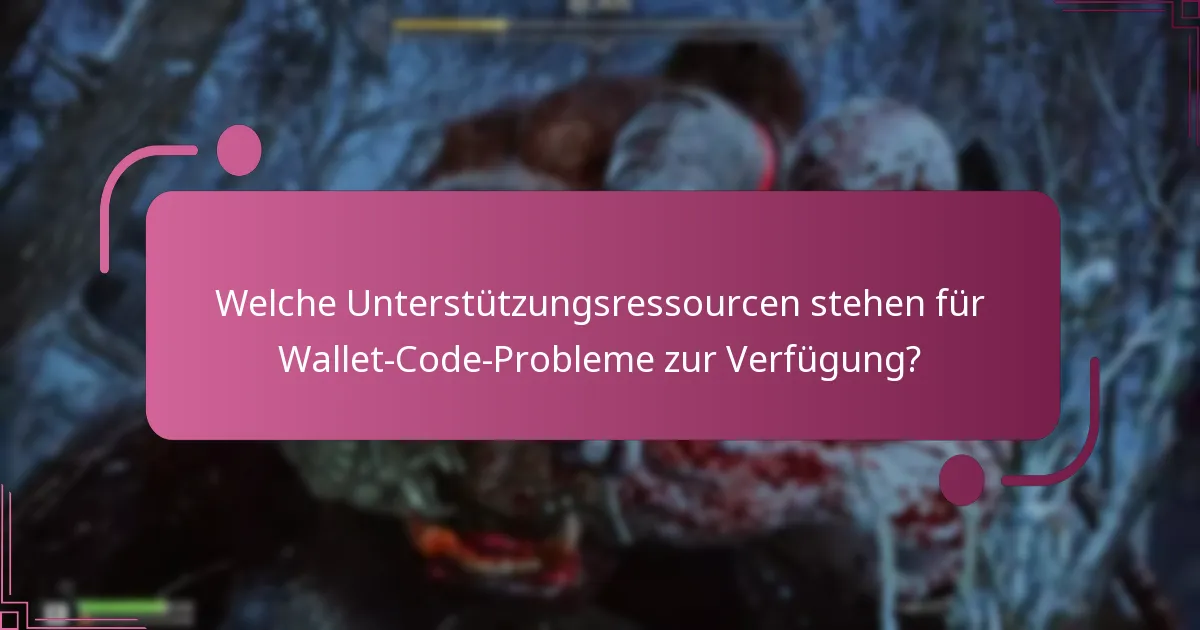 Welche Unterstützungsressourcen stehen für Wallet-Code-Probleme zur Verfügung?