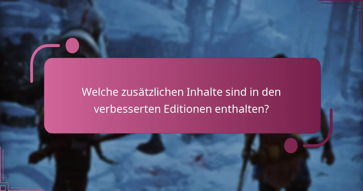 Welche zusätzlichen Inhalte sind in den verbesserten Editionen enthalten?