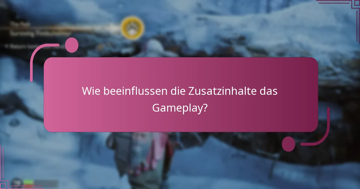 Wie beeinflussen die Zusatzinhalte das Gameplay?