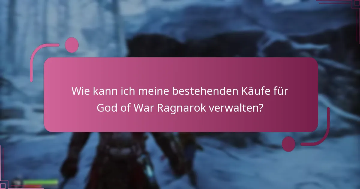 Wie kann ich meine bestehenden Käufe für God of War Ragnarok verwalten?