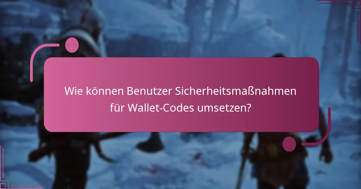 Wie können Benutzer Sicherheitsmaßnahmen für Wallet-Codes umsetzen?