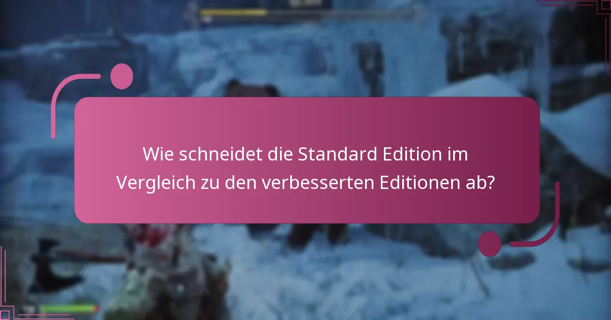 Wie schneidet die Standard Edition im Vergleich zu den verbesserten Editionen ab?