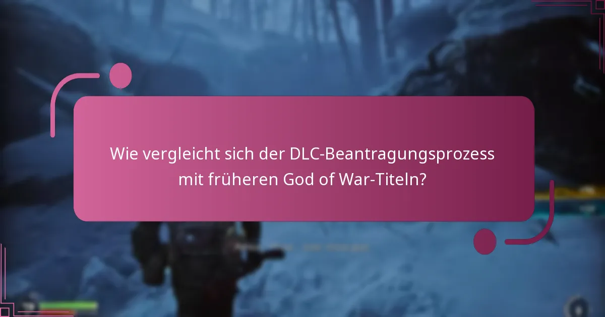 Wie vergleicht sich der DLC-Beantragungsprozess mit früheren God of War-Titeln?