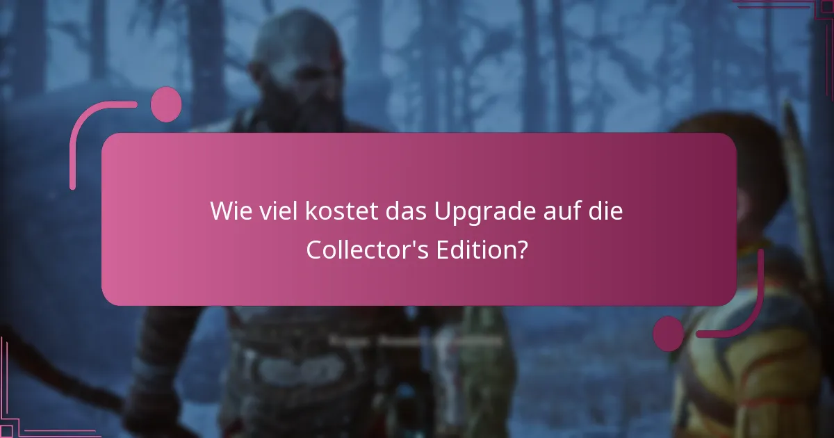 Wie viel kostet das Upgrade auf die Collector's Edition?