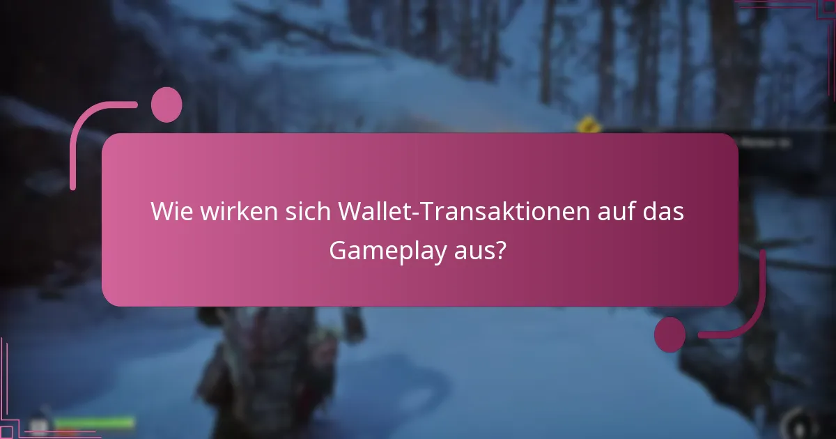 Wie wirken sich Wallet-Transaktionen auf das Gameplay aus?