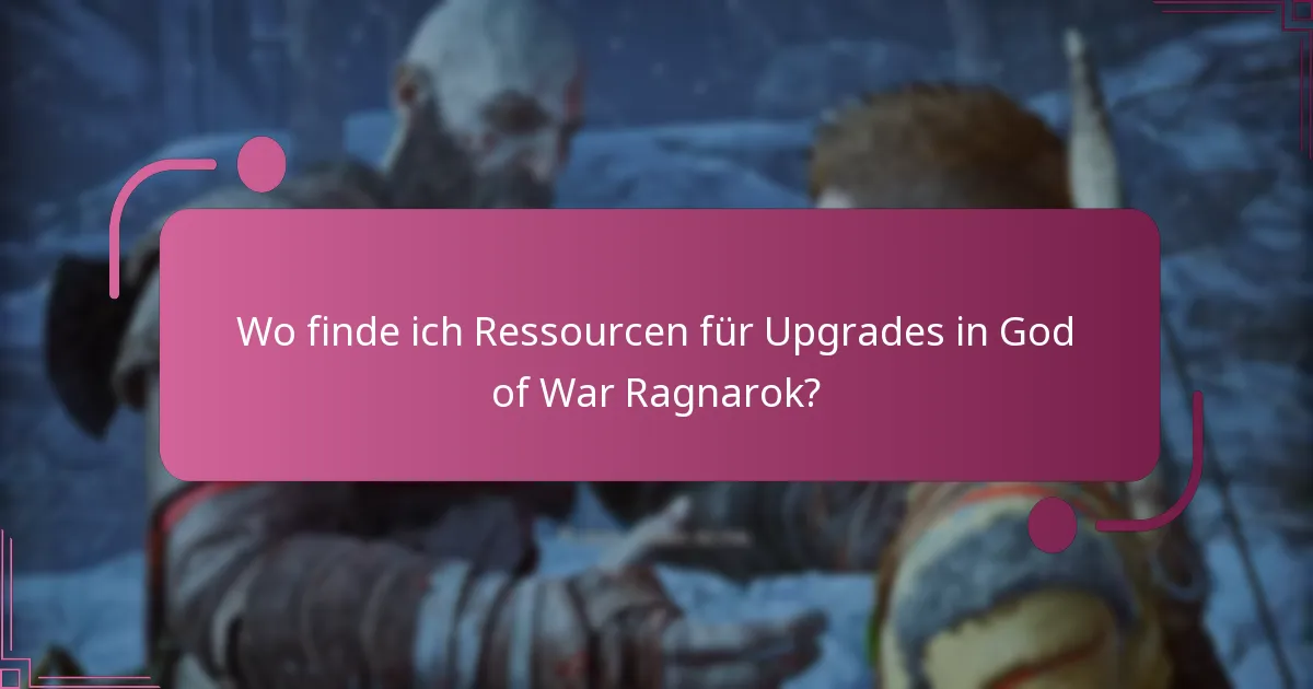 Wo finde ich Ressourcen für Upgrades in God of War Ragnarok?